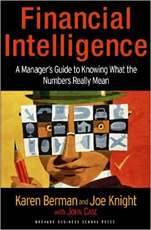 Financial Intelligence, Revised Edition: A Manager's Guide to Knowing What the Numbers Really Mean by Karen Berman