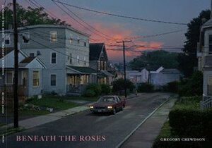 Beneath the Roses by Russell Banks, Gregory Crewdson