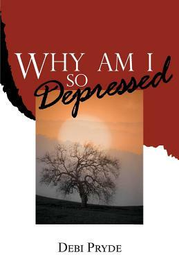 Why Am I So Depressed? by Debi Pryde