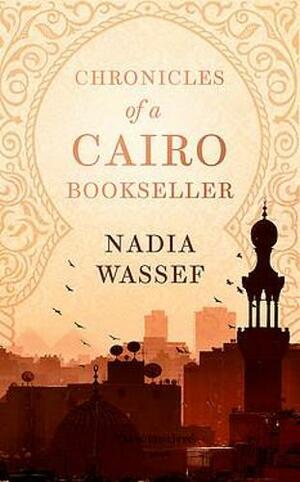 Chronicles of a Cairo Bookseller by Nadia Wassef