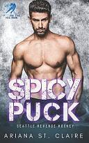 Spicy Puck: A He Falls First For His Coach's Little Sister Romance by Ariana St Claire