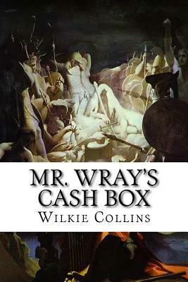 Mr. Wray's Cash Box: Or, the Mask and the Mystery Bentley by Wilkie Collins