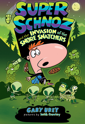 Super Schnoz and the Invasion of the Snore Snatchers by Gary Urey