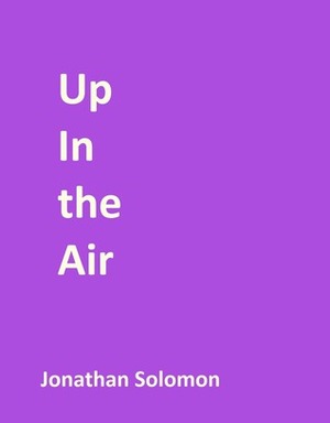 Up In The Air by Jonathan Solomon