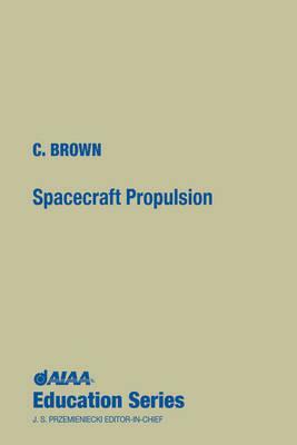 Spacecraft Propulsion [With *] by Wren Software C. Brown, Theodore E. Brown, Charles D. Brown