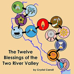 The Twelve Blessings of the Two River Valley by Crystal Carroll