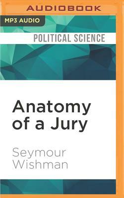 Anatomy of a Jury: The Inside Story of How 12 Ordinary People Decide the Fate of an Accused Murderer by Seymour Wishman