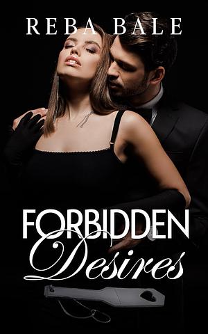 Forbidden Desires by Reba Bale