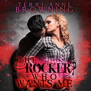 The Rocker Who Wants Me by Terri Anne Browning