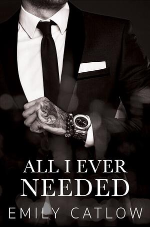 All I Ever Needed by Emily Catlow