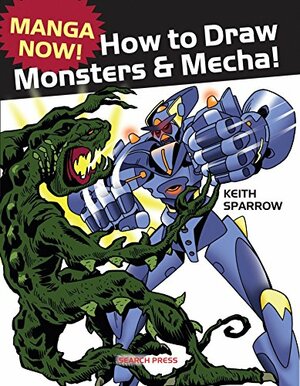Manga Now! How to Draw Manga Monsters & Mecha by Keith Sparrow