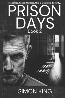 Prison Days: True Diary Entries by a Maximum Security Officer July, 2018 by Simon King