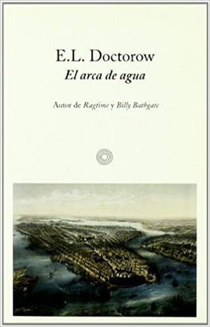 El arca del agua by E.L. Doctorow