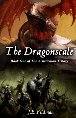 The Dragonscale: Book One of the Arbedenion Trilogy by J. E. Feldman