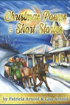 Christmas Poems and Short Stories by Lisa Arnold, Patricia Arnold