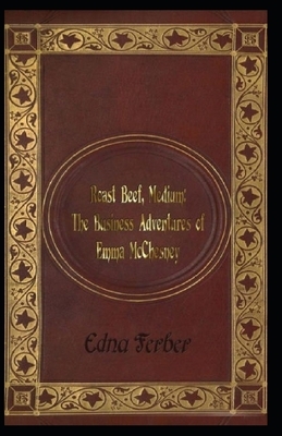 Roast Beef, Medium: The Business Adventures of Emma McChesney illustrated by Edna Ferber