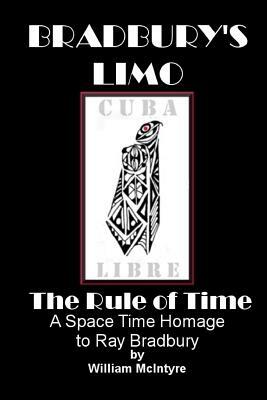 Bradbury's Limo: A Space Time Homage to Ray Bradbury: The Rule Of Time by William McIntyre