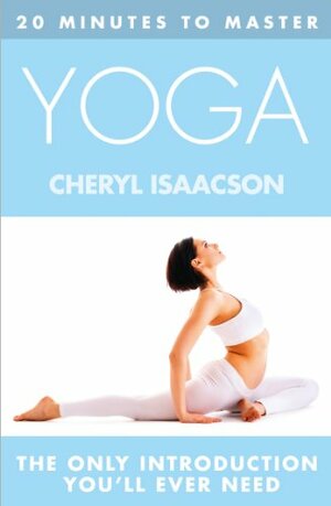 20 Minutes to Master... Yoga by Cheryl Isaacson