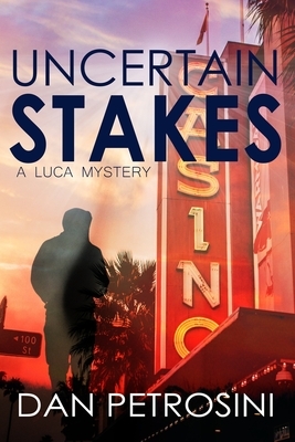 Uncertain Stakes by Dan Petrosini