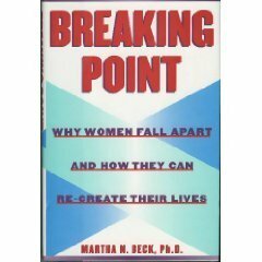 Breaking Point: Why Women Fall Apart and How They Can Re-create Their Lives by Martha N. Beck