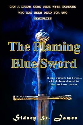 The Flaming Blue Sword: Love Lost for Two Hundred Years by Sidney St James