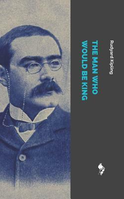 The Man Who Would Be King by Rudyard Kipling