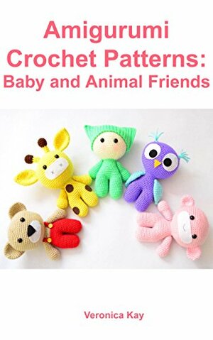 Amigurumi Crochet Patterns: Baby and Animal Friends by Veronica Kay