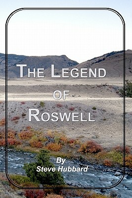 The Legend of Roswell by Steve Hubbard