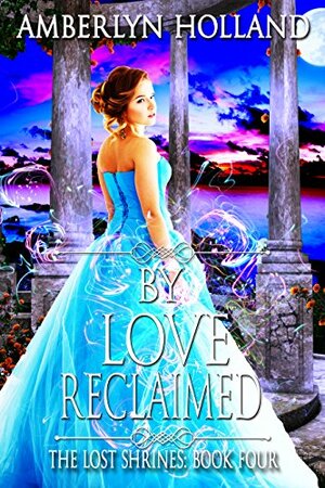 By Love Reclaimed by Amberlyn Holland