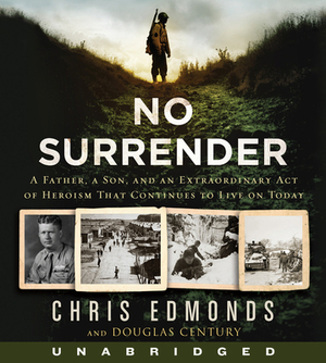 No Surrender CD: A Father, a Son, and an Extraordinary Act of Heroism That Continues to Live on Today by Christopher Edmonds, Douglas Century