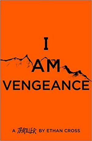 I Am Vengeance (The Ackerman Thrillers): 6 by Ethan Cross