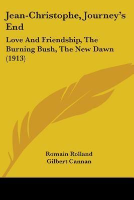 Jean-Christophe, Journey's End: Love And Friendship, The Burning Bush, The New Dawn by Gilbert Cannan, Romain Rolland