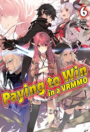 Paying to Win in a VRMMO: Volume 6 by Blitz Kiva