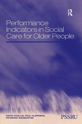 Performance Indicators in Social Care for Older People by David Challis, Paul Clarkson