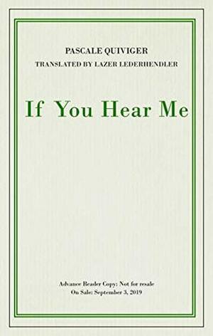 If You Hear Me (Biblioasis International Translation Series) by Pascale Quiviger, Lazer Lederhendler