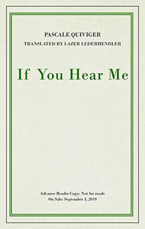 If You Hear Me (Biblioasis International Translation Series) by Lazer Lederhendler, Pascale Quiviger