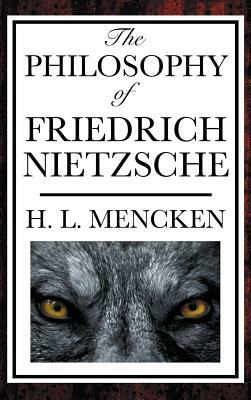 The Philosophy of Friedrich Nietzsche by H.L. Mencken