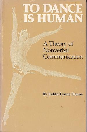 To Dance is Human: A Theory of Nonverbal Communication by Judith Lynne Hanna