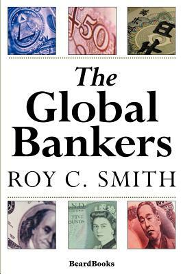 The Global Bankers by Roy C. Smith