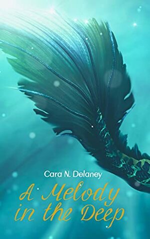 A Melody in the Deep by Cara N. Delaney
