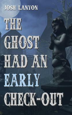 The Ghost Had an Early Check-Out by Josh Lanyon