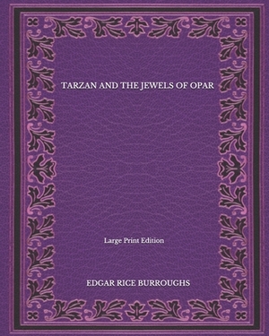 Tarzan And The Jewels Of Opar - Large Print Edition by Edgar Rice Burroughs