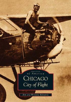 Chicago: City of Flight by Jim Edwards, Wynette Edwards