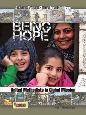 Being Hope: A Four-Week Study for Children: United Methodists in Global Mission by Sally Hoelscher