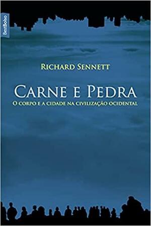 Carne e Pedra: O Corpo e a Cidade na Civilização Ocidental by Richard Sennett