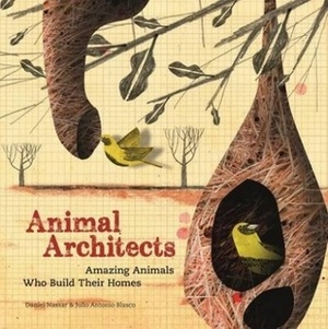 Animal Architects: The brilliant builders of the animal kingdom by Julio Antonio Blasco, Daniel Nassar