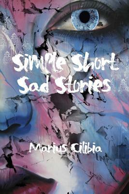 Simple Short Sad Stories by Marius Cilibia