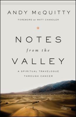 Notes from the Valley: A Spiritual Travelogue Through Cancer by Andy McQuitty