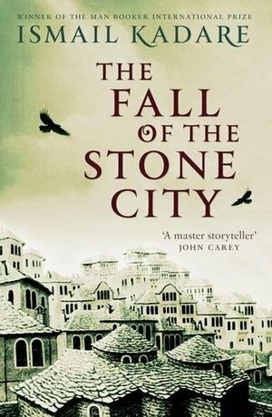 The Fall of the Stone City by Ismail Kadare