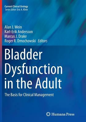 Bladder Dysfunction in the Adult: The Basis for Clinical Management by 